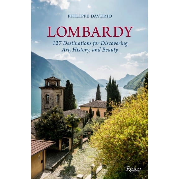 Lombardy : 127 Destinations For Discovering Art, History, and Beauty - Hardcover