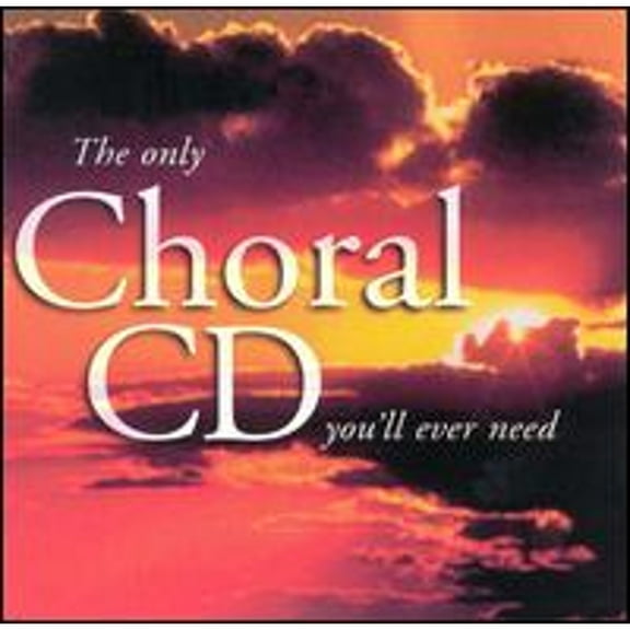 Pre-Owned Only Choral CD You'll Ever Need (CD 0090266376025) by James Elias (bass), Lesley Garrett (soprano), London Musici, Louisa Keily (soprano), Philip Rushforth (organ);...