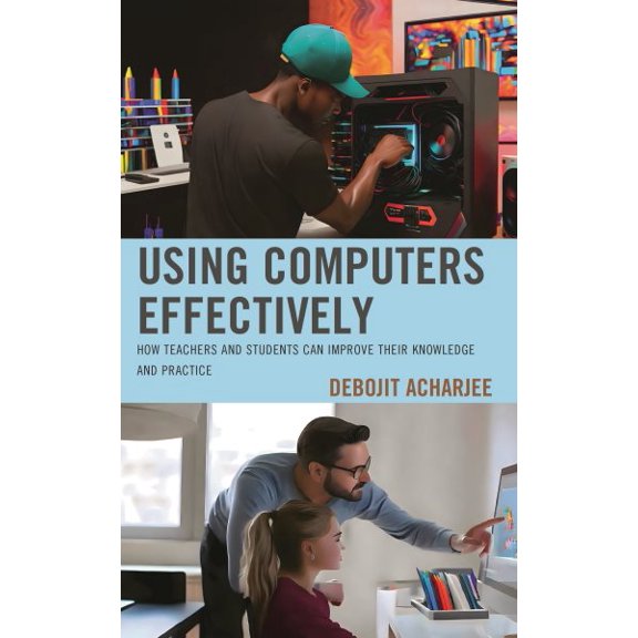 Pre-Owned Using Computers Effectively: How Teachers and Students Can Improve Their Knowledge and Practice, (Hardcover)