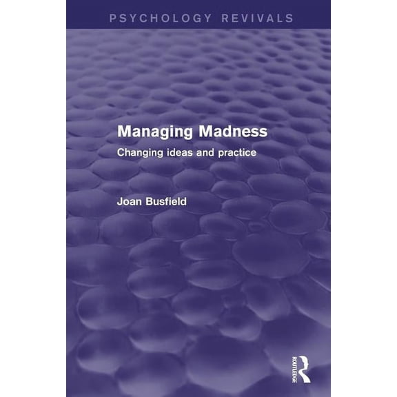 Psychology Revivals Managing Madness: Changing Ideas and Practice, (Paperback)