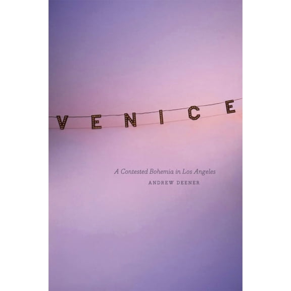 Venice: A Contested Bohemia in Los Angeles, (Hardcover)