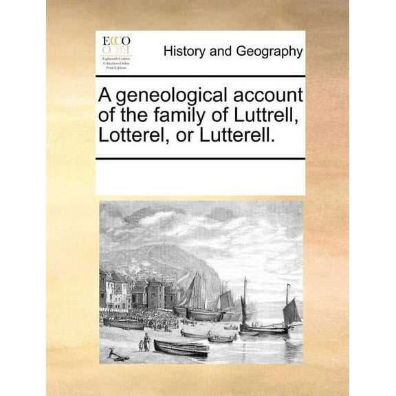 A Geneological Account of the Family of Luttrell, Lotterel, or Lutterell. (Paperback)