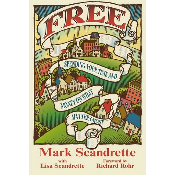 Free: Spending Your Time and Money on What Matters Most, (Paperback)