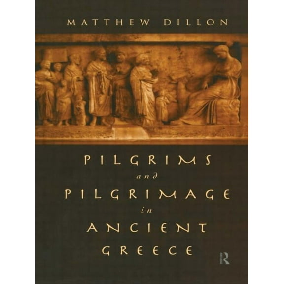 Pilgrims and Pilgrimage in Ancient Greece, (Paperback)