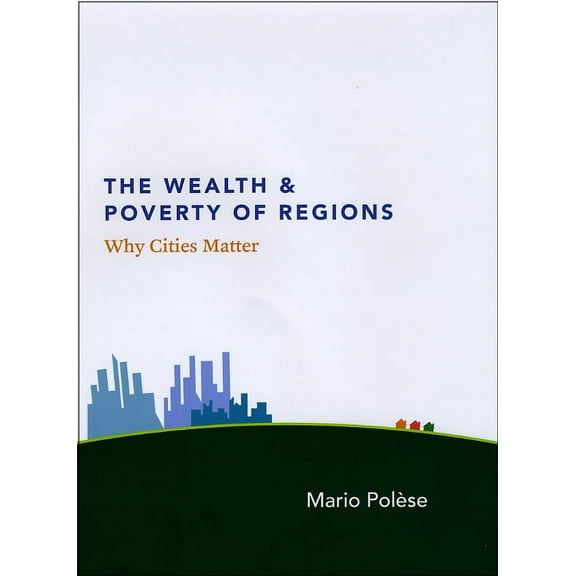 The Wealth and Poverty of Regions : Why Cities Matter (Hardcover)