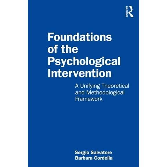 Foundations of the Psychological Intervention: A Unifying Theoretical and Methodological Framework, (Paperback)