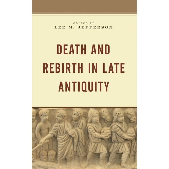 Death and Rebirth in Late Antiquity, (Paperback)