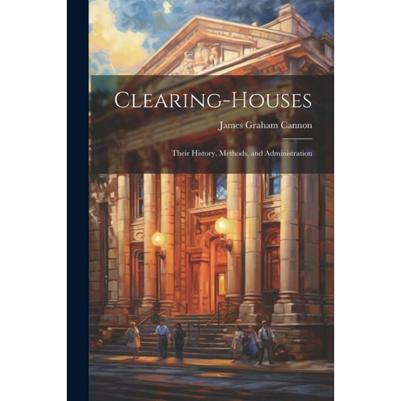 Clearing-Houses : Their History, Methods, and Administration (Paperback)
