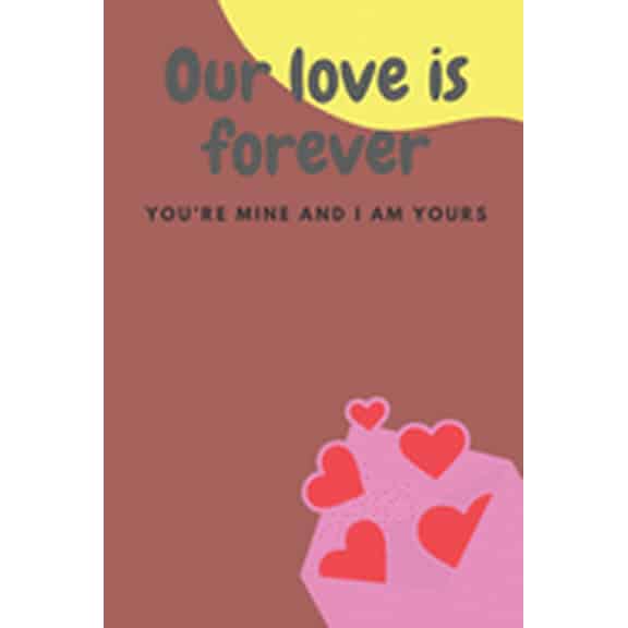 Our love is forever: No Valentine's Day is lonely when I'm with you. - 120 Pages - Large 6"X 9"-, (Paperback)