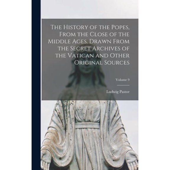 The History of the Popes, From the Close of the Middle Ages. Drawn From the Secret Archives of the Vatican and Other Original Sources; Volume 9 (Hardcover)