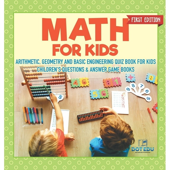 Math for Kids First Edition Arithmetic, Geometry and Basic Engineering Quiz Book for Kids Children's Questions & Answer , (Hardcover)