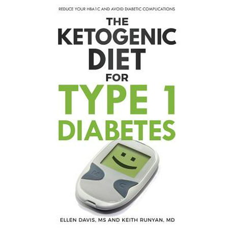 The Ketogenic Diet for Type 1 Diabetes : Reduce Your HbA1c and Avoid Diabetic