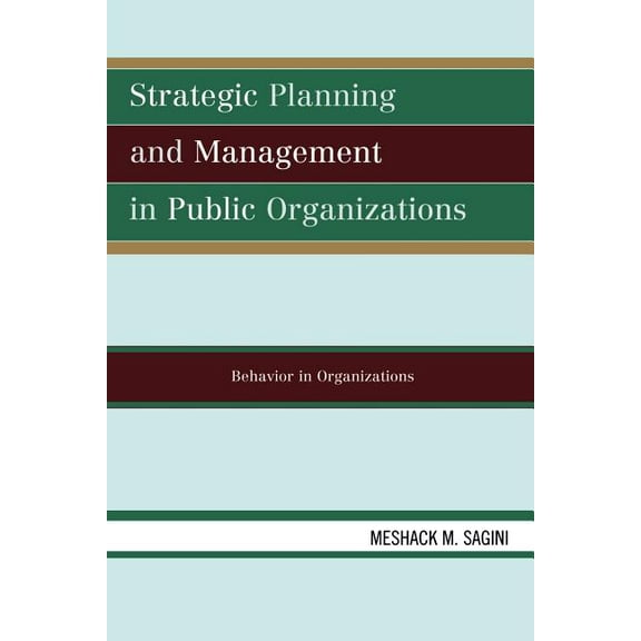 Strategic Planning and Management in Public Organizations: Behavior in Organizations, (Paperback)