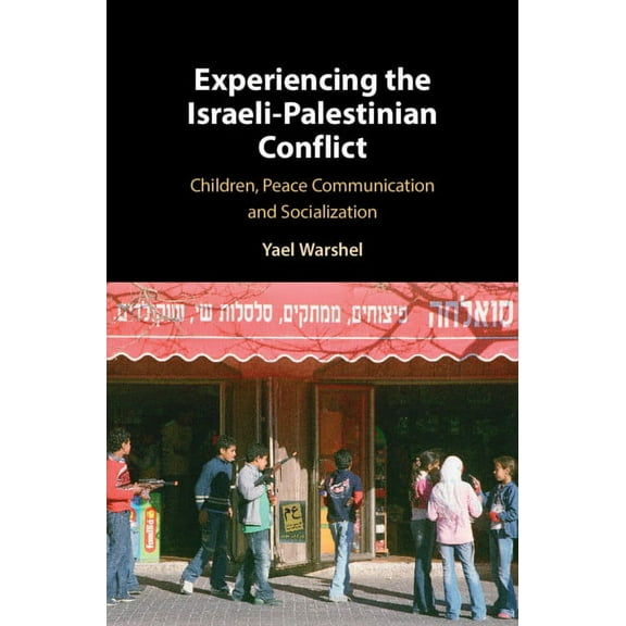 Experiencing the Israeli-Palestinian Conflict: Children, Peace Communication and Socialization, (Hardcover)