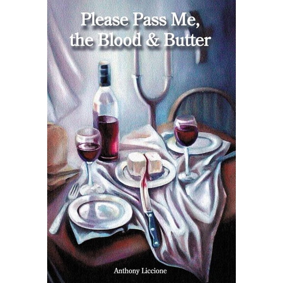 Please Pass Me, the Blood & Butter (Paperback) by Anthony Liccione