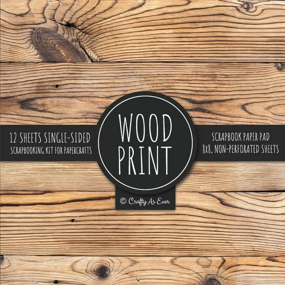 Wood Print Scrapbook Paper Pad: Rustic Texture Pattern 8x8 Decorative Paper Design Scrapbooking Kit for Cardmaking, DIY , (Paperback)