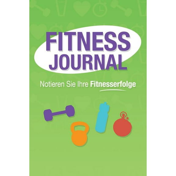 Fitness Journal: Notieren Sie Ihre Fitnesserfolge (Paperback)