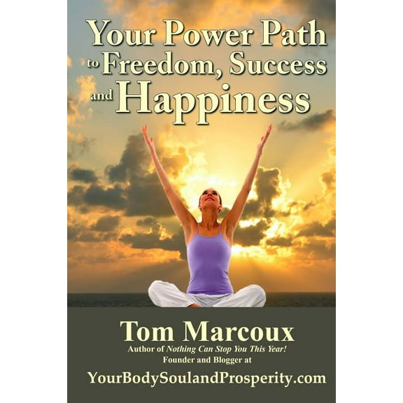 Your Power Path to Freedom, Success and Happiness: From Yourbodysoulandprosperity.com (Paperback)