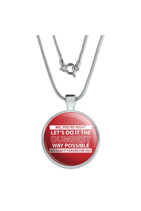 Let's Do It The Dumbest Way Possible Funny 1" Pendant with Sterling Silver Plated Chain