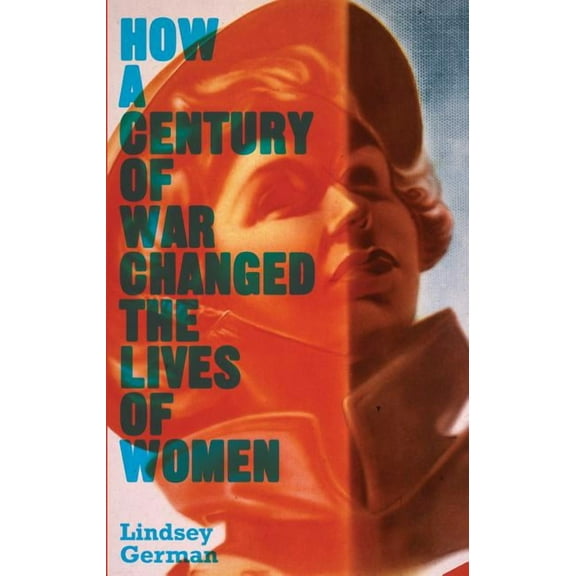 How a Century of War Changed the Lives of Women (Hardcover)