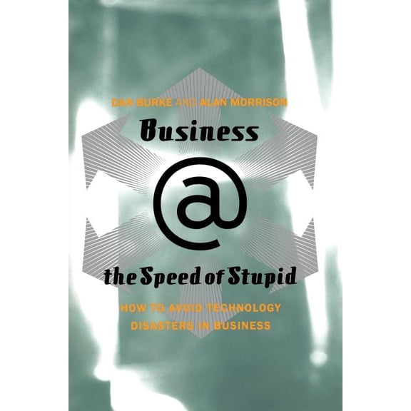 Building Smart Companies After the Techn Business @ the Speed of Stupid: Building Smart Companies After the Technology Shakeout, (Paperback)