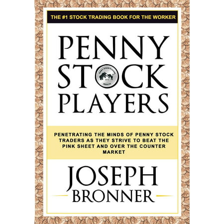 Penny Stock Players: Penetrating the minds of underground penny stock traders as they strive to beat the pink sheet and over the counter market -