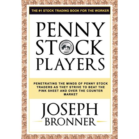 Penny Stock Players: Penetrating the minds of underground penny stock traders as they strive to beat the pink sheet and over the counter market - (Best Stock Trader For Penny Stocks)