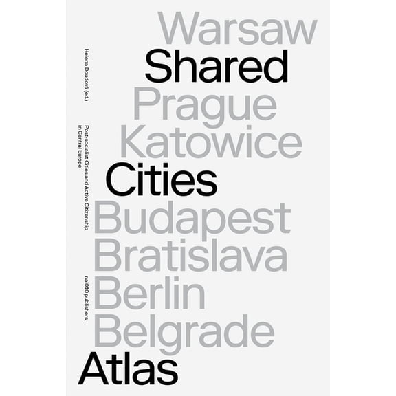 Shared Cities Atlas: Post-Socialist Cities and Active Citizenship in Central Europe, (Paperback)