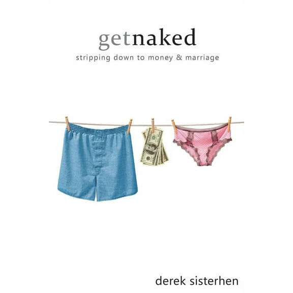Get Naked: Stripping Down to Money and Marriage (Paperback)