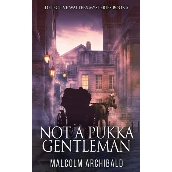 Detective Watters Mysteries Not a Pukka Gentleman, Book 5, (Hardcover)
