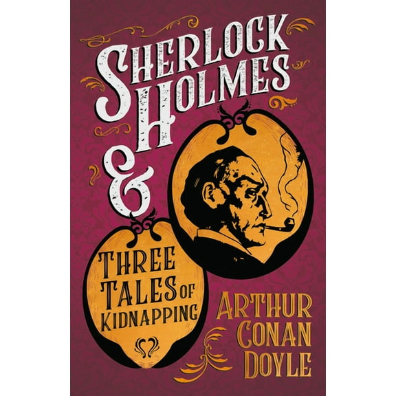 Sherlock Holmes and Three Tales of Kidnapping: A Collection of Short Mystery Stories - With Original Illustrations by Si, (Paperback)