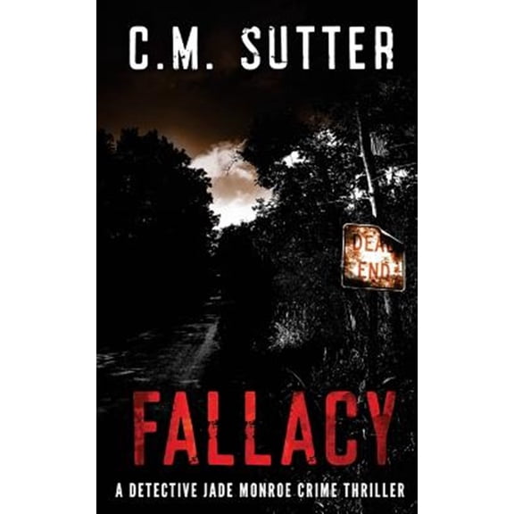 Pre-Owned Fallacy: A Detective Jade Monroe Crime Thriller Book 3 (Paperback) by C M Sutter