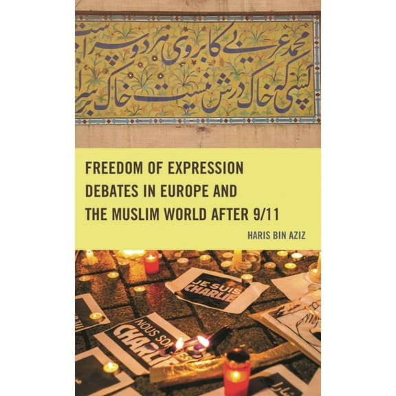 Bloomsbury Studies in Islamic Thought Freedom of Expression Debates in Europe and the Muslim World After 9/11, (Hardcover)