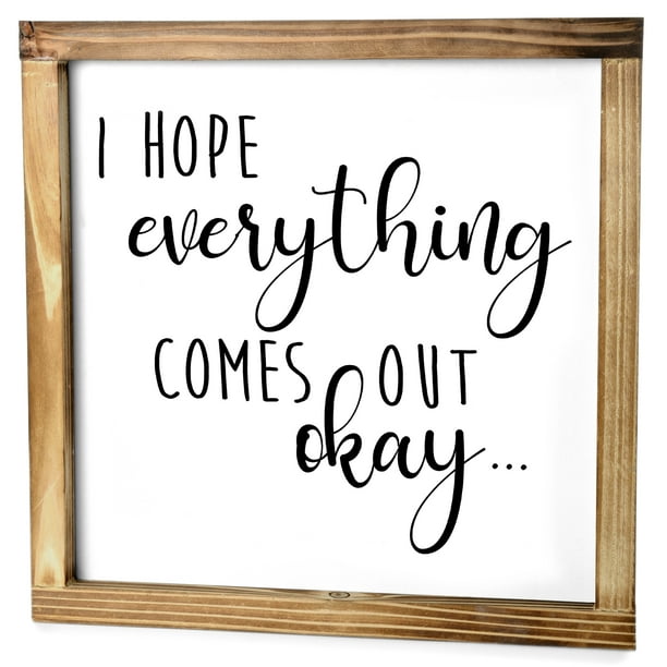 I Hope Everything Comes Out Okay Sign - Funny Modern Farmhouse Decor Sign,  Cute Guest Bathroom Decor Wall Art, Rustic Home Decor, Restroom Sign for  Bathroom Wall with Funny Quotes 12x12 Inch -