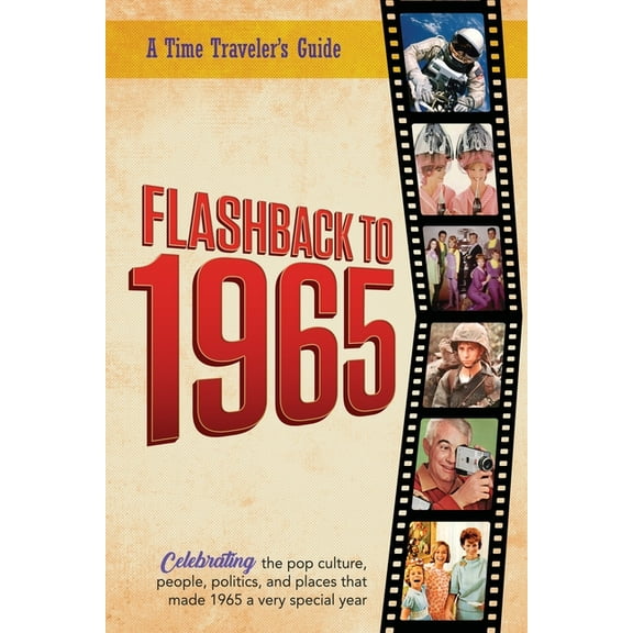A Time-Traveler's Guide - Flashback Flashback to 1965 - A Time Traveler's Guide: Perfect birthday or wedding anniversary gift for anyone born or married in , (Paperback)