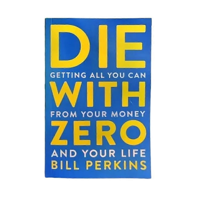 Die with Zero: Getting All You Can From Your Money and Your Life English Books