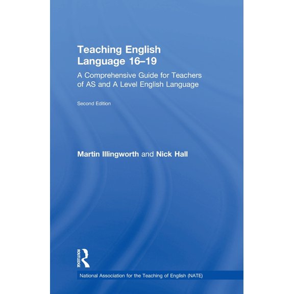 National Association for the Teaching of Teaching English Language 16-19: A Comprehensive Guide for Teachers of as and a Level English Language, (Hardcover)