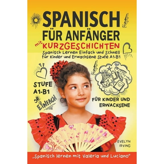 Spanisch Lernen Mit Valeria Und Luciano Spanisch für Anfänger mit Kurzgeschichten: Spanisch Lernen Einfach und Schnell für Kinder und Erwachsene Stufe A1 B1, Book 1, (Paperback)