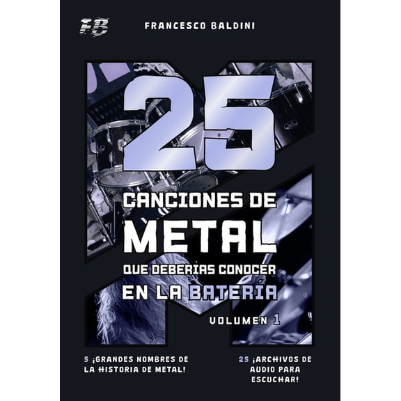 Serie DidÃ¡ctica de BaterÃ­a Metal 25 CANCIONES DE METAL QUE DEBERÃAS CONOCER EN LA BATERÃA (Volumen 1): Con partituras, transcripciones y pistas de audio , Book 1, (Paperback)