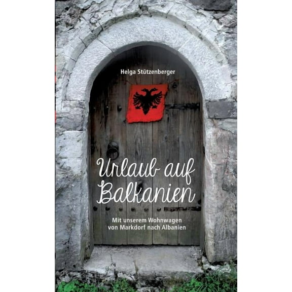 Urlaub auf Balkanien: Mit unserem Wohnwagen von Markdorf nach Albanien, (Paperback)