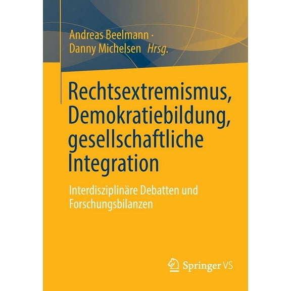 Rechtsextremismus, Demokratiebildung, Gesellschaftliche Integration: InterdisziplinÃ¤re Debatten Und Forschungsbilanzen, (Paperback)