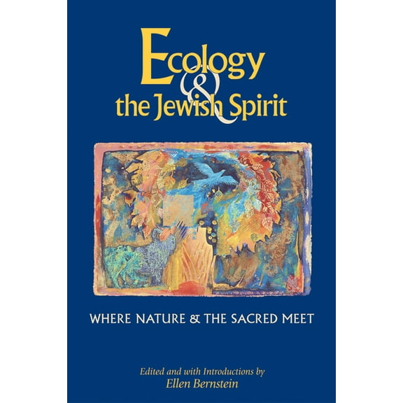 Ecology & the Jewish Spirit: Where Nature & the Sacred Meet, (Paperback)