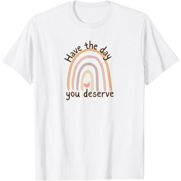 Have the Day You Deserve - Rainbow Heart T-Shirt tee