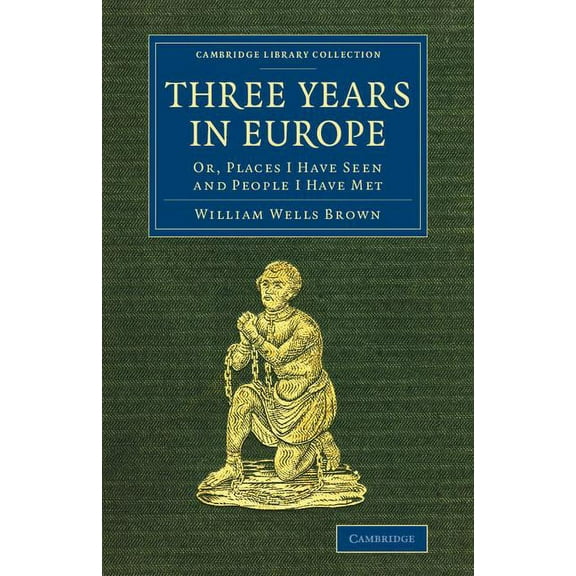 Cambridge Library Collection - Slavery a Three Years in Europe: Or, Places I Have Seen and People I Have Met, (Paperback)