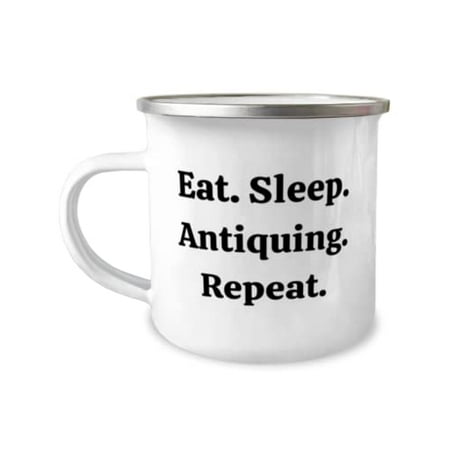 

Cheap Antiquing Gifts Eat. Sleep. Antiquing. Repeat Antiquing 12oz Camper Mug From