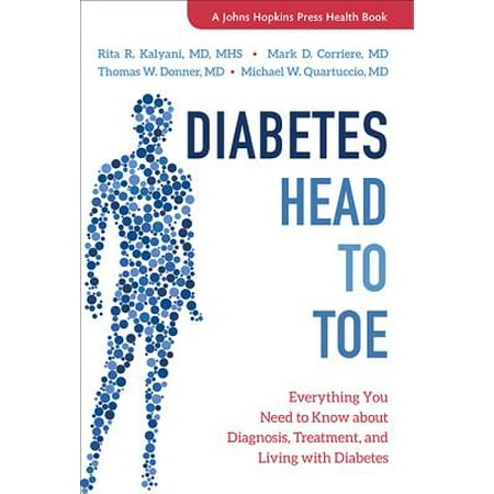 Diabetes Head to Toe : Everything You Need to Know about Diagnosis, Treatment, and Living with