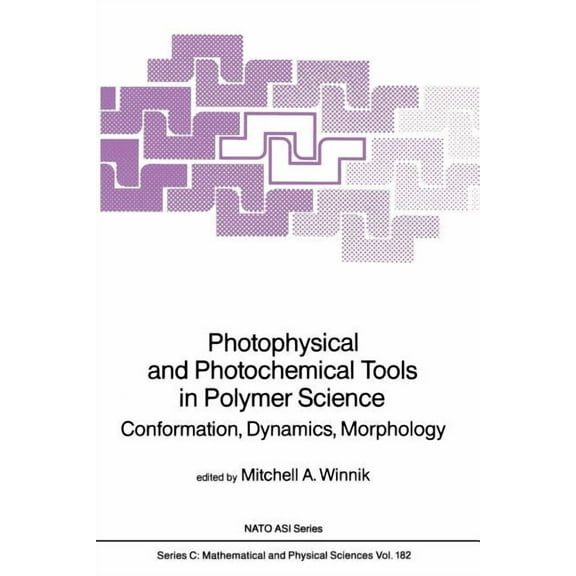 NATO Science Series C: Photophysical and Photochemical Tools in Polymer Science: Conformation, Dynamics, Morphology, Book 182, (Paperback)