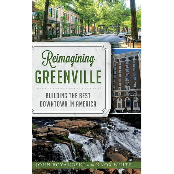 Reimagining Greenville: Building the Best Downtown in America (Hardcover)