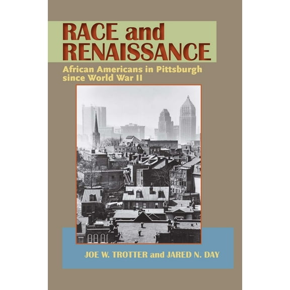 Regional Race and Renaissance: African Americans in Pittsburgh since World War II, (Paperback)