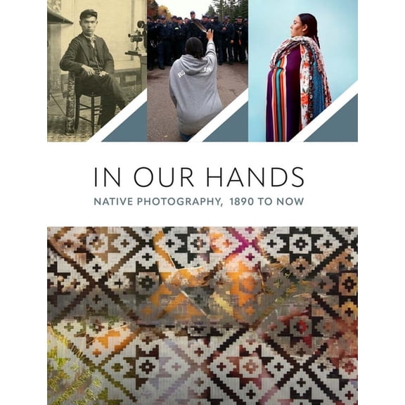 In Our Hands: Native Photography, 1890 to Now, (Paperback)
